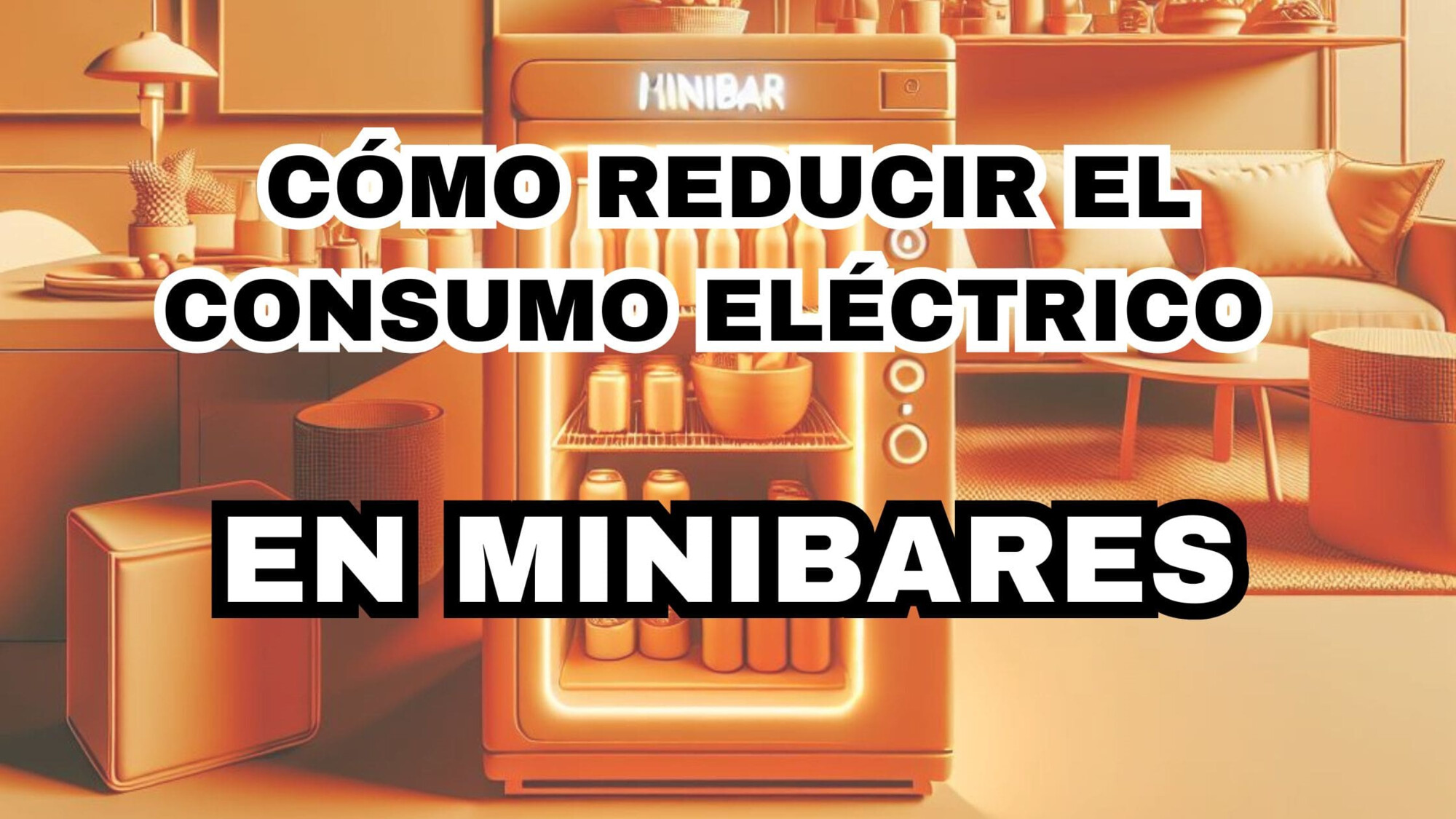 Post: Minibar Cómo Reducir el Consumo Eléctrico de los Minibares en Hoteles
